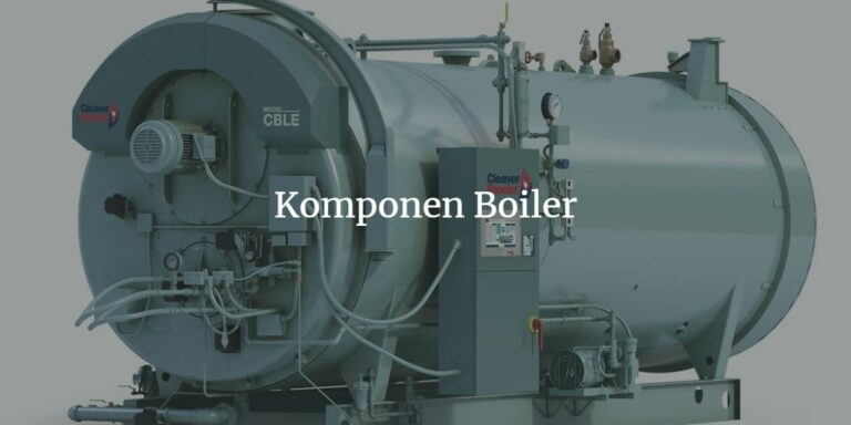 Apa Itu Boiler: Fungsi, Jenis Dan Prinsip Cara Kerjanya