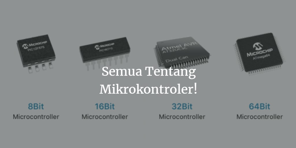 Pengertian Mikrokontroler: Seri, Komponen dan Aplikasinya