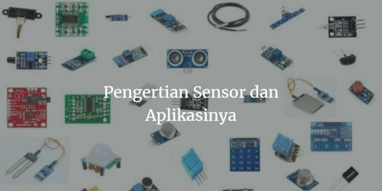 Pengertian Sensor, Cara Kerja, Jenis, Serta Penerapannya