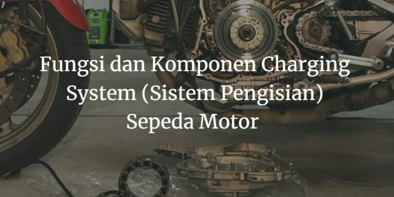 Komponen Dan Fungsi Sistem Pengisian Pada Sepeda Motor