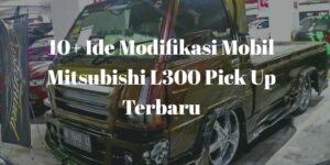 Modifikasi Mobil Mitsubishi L300 Pick Up