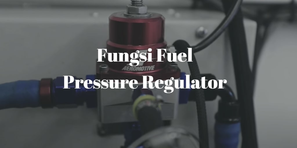 Kamil Motor Cara Kerja Pressure Fuel Regulator Pfr