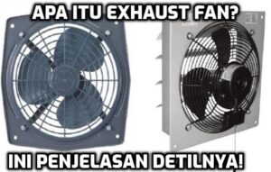 Pengertian Exhaust Fan, Bagian, Cara Kerja, Dan Jenis-jenisnya