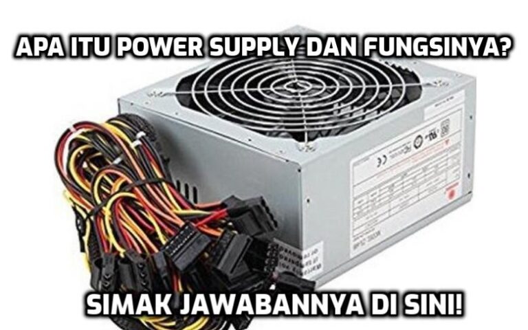 Pengertian Power Supply: Fungsi, Cara Kerja Serta Jenisnya