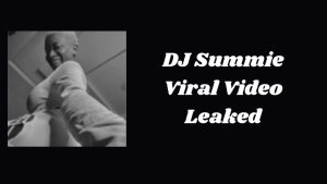 Viral Video Link DJ Summie Full No Sensor
